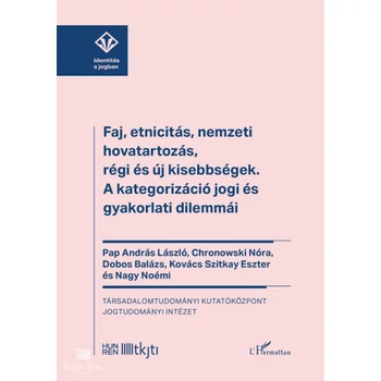 Faj, etnicitás, nemzeti hovatartozás, régi és új kisebbségek- A kategorizáció jogi és gyakorlati dilemmái