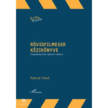 Rövidfilmesek kézikönyve- Forgatókönyvírás lépésről lépésre
