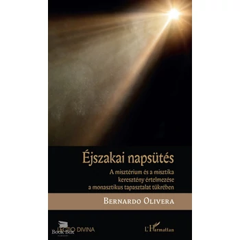 Éjszakai napsütés- A misztérium és a misztika keresztény értelmezése a monasztikus tapasztalat tükrében