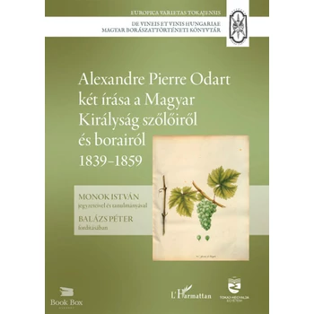 Alexandre Pierre Odart két írása a Magyar Királyság szőlőiről és borairól 1839-1859
