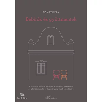 Bebírók és gyüttmentek- A városból vidékre költözők motivációi, percepciói és a költözésük következményei a vidék fejlődésére