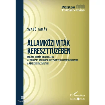 Államközi viták kereszttüzében- Magyar-román kapcsolatok, az RMDSZ és az európai intézmények viszonyrendszere a rendszerváltás után