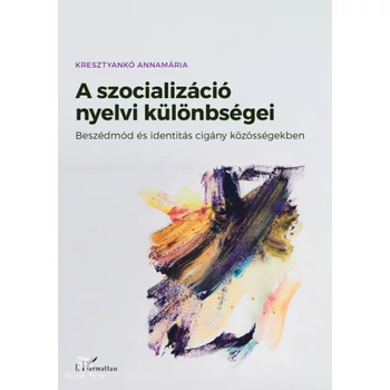 A szocializáció nyelvi különbségei- Beszédmód és identitás cigány közösségekben