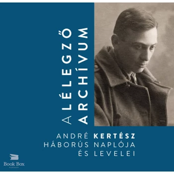 A lélegző archívum- André Kertész háborús naplója és levelei