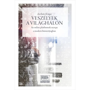 Veszélyek a világhálón- Az online platformok szerepe a modern büntetőjogban