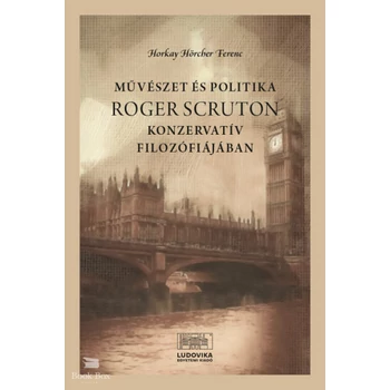 Művészet és politika Roger Scruton konzervatív filozófiájában