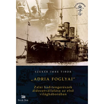 Adria foglyai- Zalai haditengerészek áldozatvállalása az első világháborúban