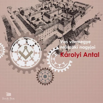 Károlyi Antal- Vas vármegye műszaki nagyjai