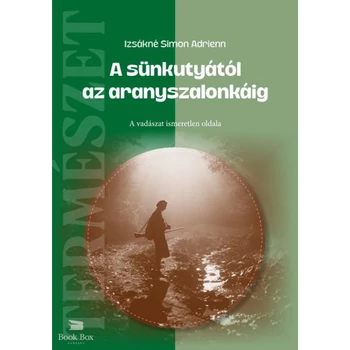 A sünkutyától az aranyszalonkáig- A vadászat ismeretlen oldala