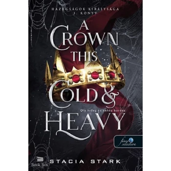 A Crown This Cold And Heavy - Oly hideg és nehéz korona- Hazugságok királysága 3.