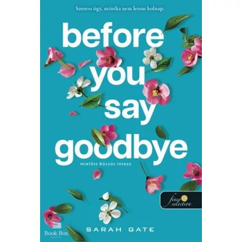 Before You Say Goodbye - Mielőtt búcsút intesz