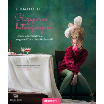Rizsporos hétköznapok 4.- Trendek, forradalmak, nagymeNŐK a divattörténetből