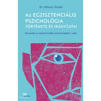 Az egzisztenciális pszichológia története és irányzatai - Bevezetés az egzisztenciális pszichológiába I.
