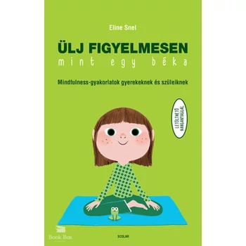 Ülj figyelmesen, mint egy béka!- Mindfulness-gyakorlatok gyerekeknek és szüleiknek