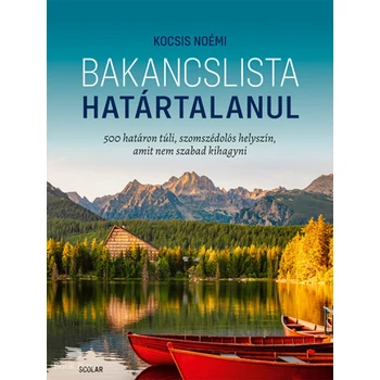 Bakancslista - Határtalanul- 500 határon túli, szomszédolós helyszín, amit nem szabad kihagyni
