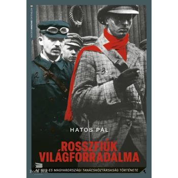 Rosszfiúk világforradalma- Az 1919-es magyarországi tanácsköztársaság története