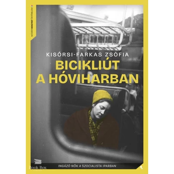 Bicikliút a hóviharban- Ingázó nők a szocialista iparban