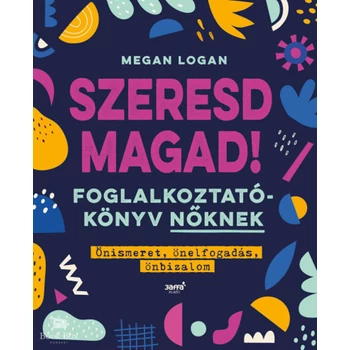 Szeresd magad! - Foglalkoztatókönyv nőknek - Önismeret, önelfogadás, önbizalom