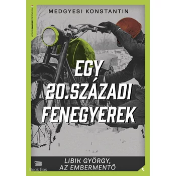 Egy 20. századi fenegyerek- Libik György, az embermentő