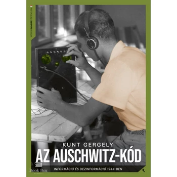 Az Auschwitz-kód- Információ és dezinformáció 1944-ben
