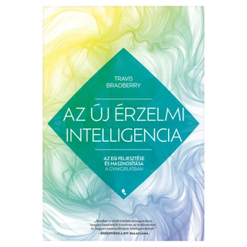 Az új érzelmi intelligencia- Az EQ feljesztése és hasznosítása a gyakorlatban