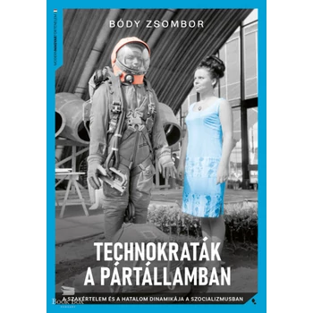 Technokraták a pártállamban- A szakértelem és a hatalom dinamikája a szocializmusban