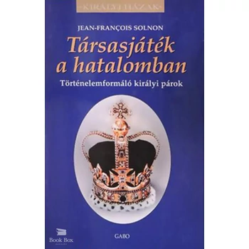 Társasjáték a hatalomban- Történelemformáló királyi párok