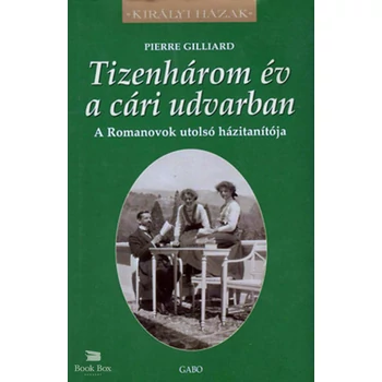 Tizenhárom év a cári udvarban- A Romanovok utolsó házitanítója