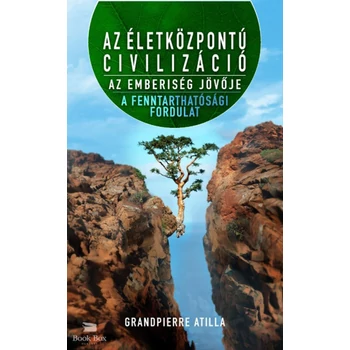 Az életközpontú civilizáció - Az emberiség jövője- A fenntarthatósági fordulat