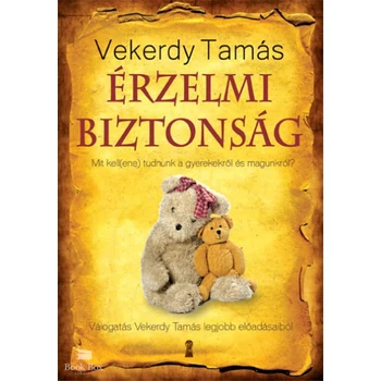 Érzelmi biztonság- Mit kell(ene) tudnunk a gyerekekről és magunkról?