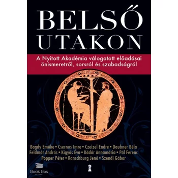 Belső utakon- A Nyitott Akadémia válogatott előadásai önismeretről, sorsról és szabadságról