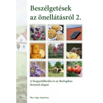 Beszélgetések az önellátásról 2. kötet- A biogazdálkodás és az ökologikus életmód alapjai