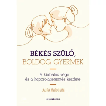 Békés szülő, boldog gyermek- A kiabálás vége és a kapcsolatteremtés kezdete