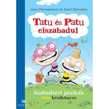 Tatu és Patu elszabadul- Szabadtéri játékok fura kézikönyve