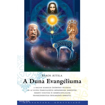 A Duna Evangéliuma- A magyar szakrális őstörténet feltárása