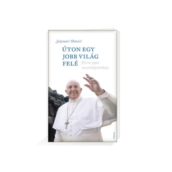 Úton egy jobb világ felé- Ferenc pápa menekültpolitikája