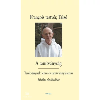 A tanítványság- Tanítványnak lenni és tanítvánnyá tenni - Biblikus elmélkedések