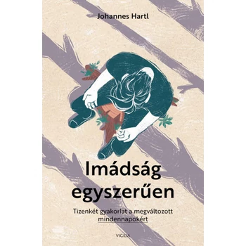 Imádság egyszerűen- Tizenkét gyakorlat a megváltozott mindennapokért