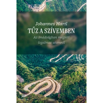 Tűz a szívemben- Az imádságban megtett izgalmas utamról