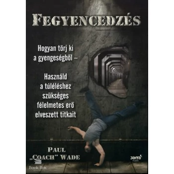Fegyencedzés - Hogyan törj ki a gyengeségből