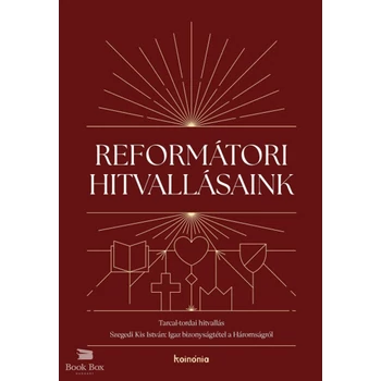 Reformátori hitvallásaink 2.- Tarcal-tordai hitvallás. Szegedi Kis István: Igaz bizonyságtétel a Háromságról