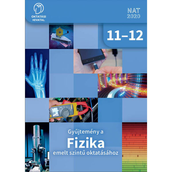 Gyűjtemény a FIZIKA emelt szintű oktatásához 11-12.