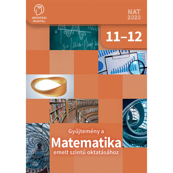 Gyűjtemény a MATEMATIKA emelt szintű oktatásához 11-12.