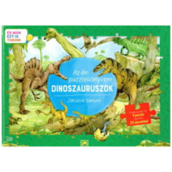 Az én puzzlekönyvem: Dinoszauruszok- Játszva tanulni - És már ezt is tudom