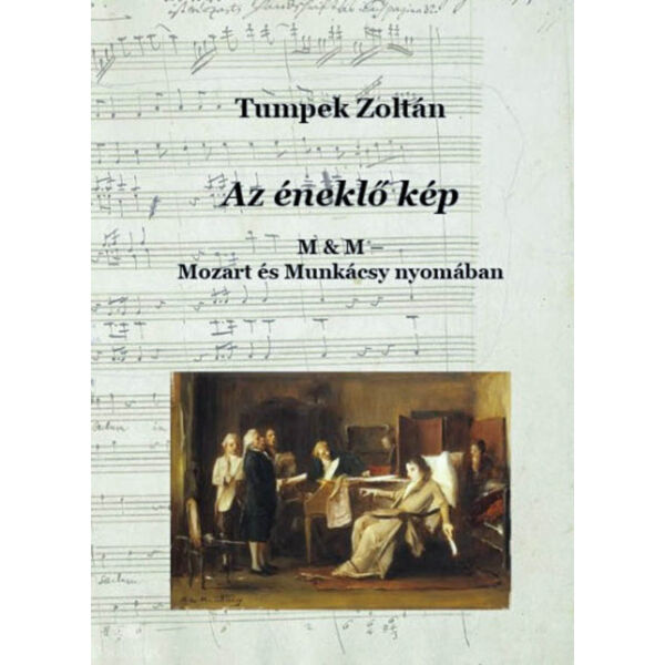 Az éneklő kép - Mozart és Munkácsy nyomában