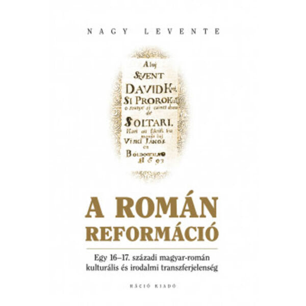A román reformáció - Egy 16-17. századi magyar-román kulturális és irodalmi transzferjelenség