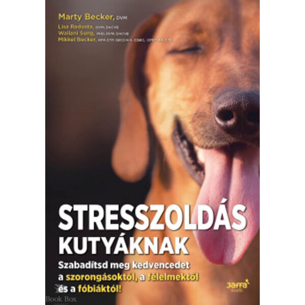 Stresszoldás kutyáknak - Szabadítsd meg a kedvencedet a szorongásoktól, a félelmektől és a fóbiáktól!