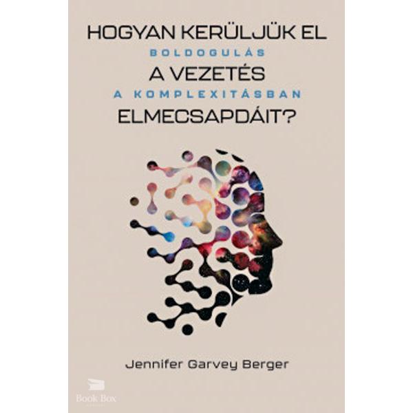 Hogyan kerüljük el a vezetés elmecsapdáit? - Boldogulás a komplexitásban