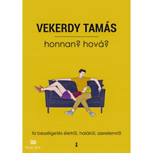 Honnan? Hová? - Tíz beszélgetés életről, halálról, szerelemről