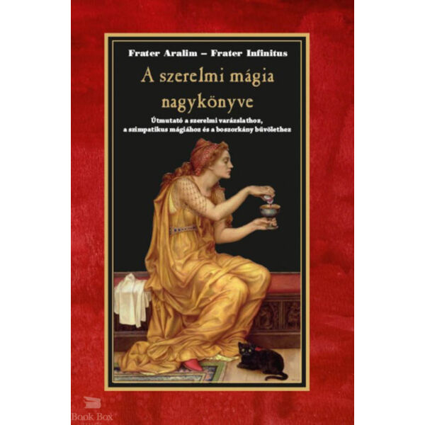 A szerelmi mágia nagykönyve- Útmutató a szerelmi varázslathoz, a szimpatikus mágiához és a boszorkány bűvölethez